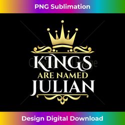 Kings Are Named Julian 1 - PNG Transparent Sublimation Design