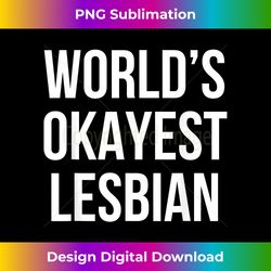 World's Okayest Lesbian 2 - Premium Sublimation Digital Download