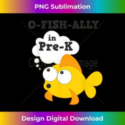 O-Fish-Ally in Pre-K Back To School 1 - Special Edition Sublimation PNG File