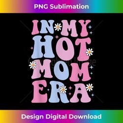 Groovy In My Hot Mom Era Funny Mother Mom Mama For s - Instant PNG Sublimation Download
