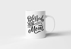 Blessed to be Mom Mug Novelty Gift Printed Tea Coffee Ceramic Mug fun mug