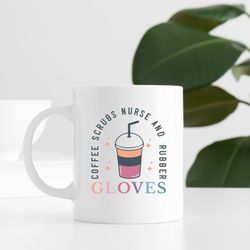 Coffee Scrubs Rubber Gloves Mug, Nurse Gifts, Nursing School Grad Gift, Funny Nurse Mug, Christmas Gift for Nurse, Coffe