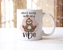 dont mess with my vibes mug and coaster gift set sloth funny coffee cup gifts