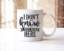 I Dont Know I Just Work Here Novelty Coffee Mug & Coaster For Home Funny Office Workspace Gift