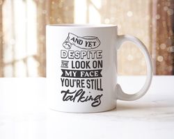 Yet Despite The Look On My Face Youre Still Talking Coffee Tea Mug Coaster Set
