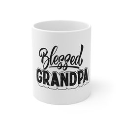 blessed grandpa mug, mug gift for grandpa, grandpa coffee mug, gift mug for grandpa father day, mug for grandad, custom