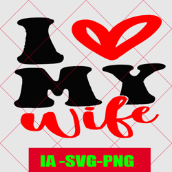 I Love My Wife SVG, Love svg, My Love svg, Wife Valentine svg, Hello Love svg, Valentine svg, Valentine Vibes svg, Valen