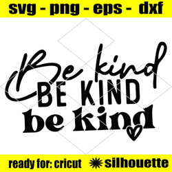 Be Kind SVG PNG, Positive quote svg, Kindness svg, Motivational svg, Teacher svg, Kind quote svg, Inspirational svg, Cri