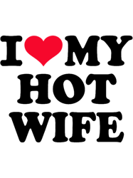 I love my hot wife
