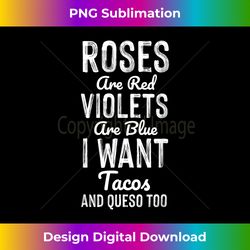ROSES ARE RED VIOLETS ARE BLUE I WANT TACOS VALENTINE GIFT - Urban Sublimation PNG Design - Pioneer New Aesthetic Frontiers
