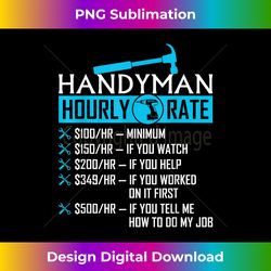 Handyman Hourly Rate Humor Carpenter Funny Handy Man - Eco-Friendly Sublimation PNG Download - Rapidly Innovate Your Artistic Vision