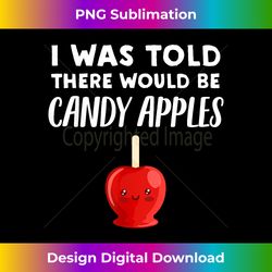 Funny Candy Apple Lover Gift  There would be Candy Apples - Classic Sublimation PNG File - Infuse Everyday with a Celebratory Spirit