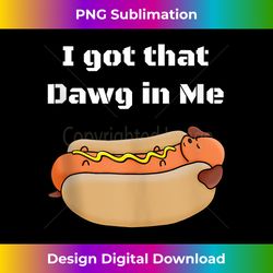 funny, i got that dawg in me! hotdog quote tank top - futuristic png sublimation file - spark your artistic genius