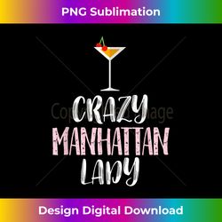 crazy manhattan lady u2013 cute manhattan cocktail - edgy sublimation digital file - tailor-made for sublimation craftsmanship
