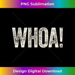 Great Whoa! with Funny Saying Retro Meme Statement Whoa - Futuristic PNG Sublimation File - Tailor-Made for Sublimation Craftsmanship