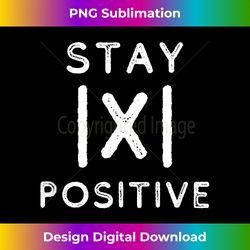 Funny Math Teacher Appreciation Stay Positive Absolute Value - Bespoke Sublimation Digital File - Spark Your Artistic Genius