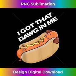 funny, i got that dawg in me! hotdog quote tank top - classic sublimation png file - tailor-made for sublimation craftsmanship