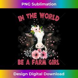 In The World Full Of Princess Be A Farm Girl Funny Cow Lover - Urban Sublimation PNG Design - Customize with Flair