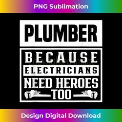Plumber Because Electricians Need Heroes Too Pipe Plumbing - Futuristic PNG Sublimation File - Challenge Creative Boundaries