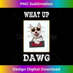 Cool Thug Gangsta Dog What Up Dawg Husky Dog Gift - Classic Sublimation PNG File - Customize with Flair