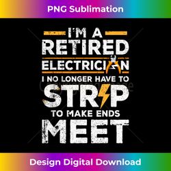 Funny Retired Electrician design I No Longer Have To Strip - Minimalist Sublimation Digital File - Crafted for Sublimation Excellence