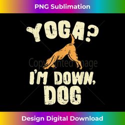 Funny Yoga Tshirts, Yoga Graphic Tee, I'm Down Dog Joke - Bespoke Sublimation Digital File - Tailor-Made for Sublimation Craftsmanship