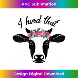 i herd that cow lover gift funny cow t - artisanal sublimation png file - craft with boldness and assurance