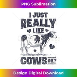 I Just Really Like Cows OK Funny Cow Lover Farmer Dairy Farm - Urban Sublimation PNG Design - Customize with Flair