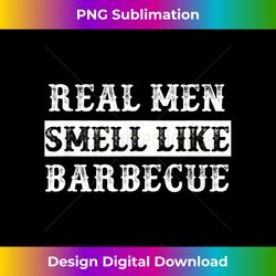 real men smell like barbecue funny bbq grilling gift - minimalist sublimation digital file - customize with flair