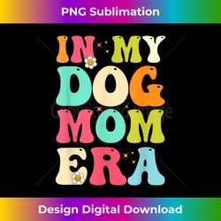 In My Dog Mom Era Lover Groovy Retro Mom - Deluxe PNG Sublimation Download - Craft with Boldness and Assurance