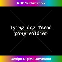 Lying Dog Faced Pony Soldier Funny Uncle Joe Joe Biden - Crafted Sublimation Digital Download - Access the Spectrum of Sublimation Artistry