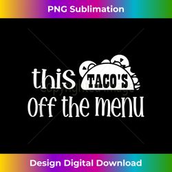 funny mexican food saying this tacos off menu mexican tank top - sublimation-optimized png file - spark your artistic genius