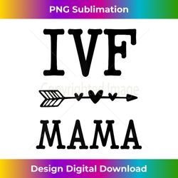 IVF Mama infertility IVF awareness Mom IUI - Classic Sublimation PNG File - Customize with Flair