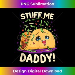 Funny Dirty Pun Stuff Me Daddy Naughty Taco Gift for Women Tank Top - Deluxe PNG Sublimation Download - Striking & Memorable Impressions