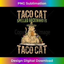 Mexican Taco Cat Kitten Tacocat Spelled Backwards Gift - Sophisticated PNG Sublimation File - Spark Your Artistic Genius