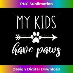 My Kids Have Paws Arrow Paw Funny Gift for Mothers Day - Luxe Sublimation PNG Download - Striking & Memorable Impressions