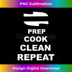 Chef's T-shirt, Chef Life Prep,Cook, Clean, Repeat - Innovative PNG Sublimation Design - Infuse Everyday with a Celebratory Spirit