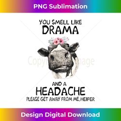 Heifer You Smell Like Drama And A Headache - Classic Sublimation PNG File - Infuse Everyday with a Celebratory Spirit