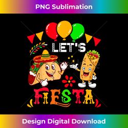 let's fiesta burrito and tacos cinco de mayo party mexican - sublimation-optimized png file - access the spectrum of sublimation artistry