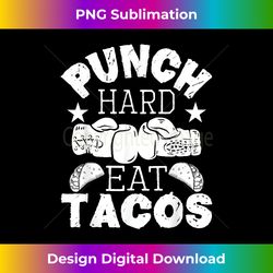 Punch Hard Eat Tacos - Boxing Kickboxing Kickboxer Gym Boxer - Vibrant Sublimation Digital Download - Reimagine Your Sublimation Pieces