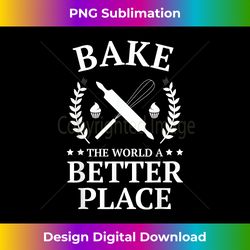 Bake the World a Better Place Tshirt Funny Baker - Minimalist Sublimation Digital File - Elevate Your Style with Intricate Details