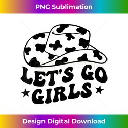 Let's Go Girls Cowgirl Western Gifts For Girls Women - Sublimation-Optimized PNG File - Channel Your Creative Rebel