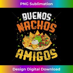 Nacho Spanish Mexican Funny Buenos Nachos Amigos - Urban Sublimation PNG Design - Chic, Bold, and Uncompromising