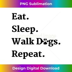 eat sleep walk dogs repeat dog walker gift t- - sleek sublimation png download - immerse in creativity with every design