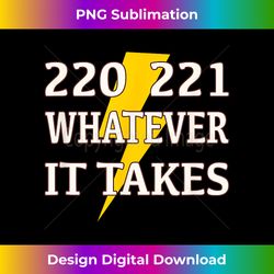 220 221 whatever it takes lineman electrician - contemporary png sublimation design - pioneer new aesthetic frontiers