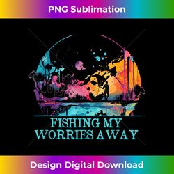 Fishing My Worries Away Inspirational Sayings Motivational - Urban Sublimation PNG Design - Reimagine Your Sublimation Pieces