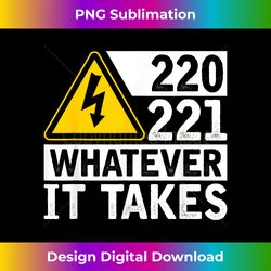 220 221 whatever it takes  funny electrician - contemporary png sublimation design - ideal for imaginative endeavors
