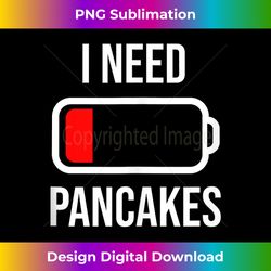 I Need Pancakes - Eat Cooking Funny Food Tank Top - Innovative PNG Sublimation Design - Channel Your Creative Rebel