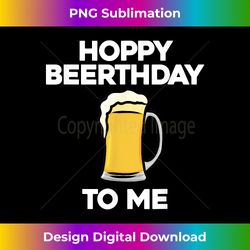 Hoppy Beerthday To Me Happy Birthday Celebrate I Love Beer - Artisanal Sublimation PNG File - Reimagine Your Sublimation Pieces