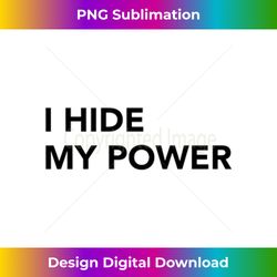 I Hide My Power Best Meme Lover Cool Challenge Funny Outfit - Timeless PNG Sublimation Download - Lively and Captivating Visuals